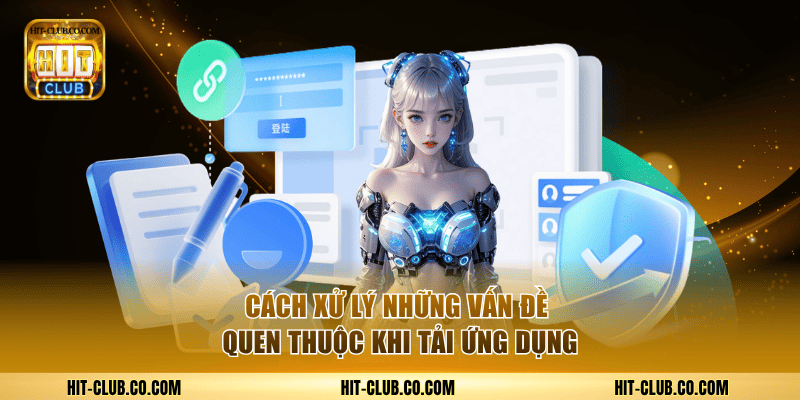 Cách xử lý những vấn đề quen thuộc khi tải ứng dụng