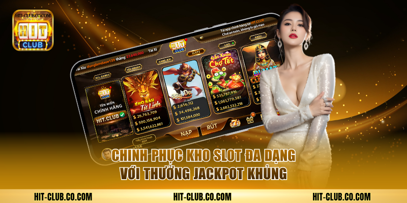 Chinh phục kho game slot phong phú với thưởng Jackpot khủng