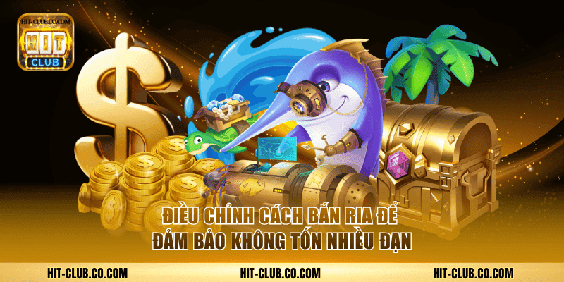 Điều chỉnh cách bắn ria để đảm bảo không tốn nhiều đạn